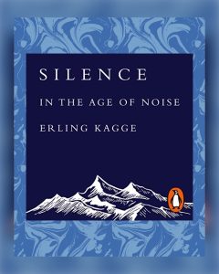 Toby Regbo: "SILENCE in…”.
"SILENCE in the age of noise"
Erling Kagge
(Ed. Penguin - 2017)