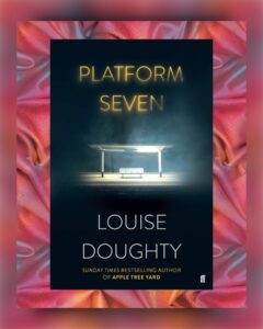 Toby Regbo: “Platform 7”.
LOUISE DOUGHTY
"Platform Seven"
(Faber & Faber - 2019)